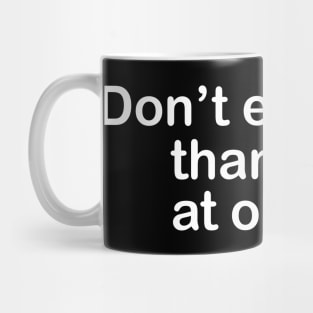 Don't Everyone Thank Me At Once... Mug